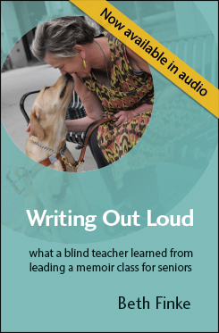 Writing Out Loud: What a blind teacher learned from leading a memoir class for seniors. 
