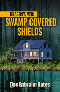 Book cover for Dragon's Men Domestic: Swamp Covered Shields by Author Doc Ephraim Bates' comedic action thriller. Atmospheric picture of a house on stilts at dusk reflected in green-blue bayou water